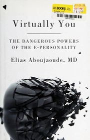 Virtually you : the dangerous powers of the e-personality /