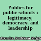 Publics for public schools : legitimacy, democracy, and leadership /