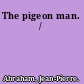 The pigeon man. /