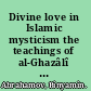 Divine love in Islamic mysticism the teachings of al-Ghazâlî and al-Dabbâgh /