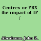 Centrex or PBX the impact of IP /