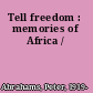 Tell freedom : memories of Africa /