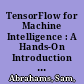 TensorFlow for Machine Intelligence : A Hands-On Introduction to Learning Algorithms /