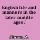 English life and manners in the later middle ages /