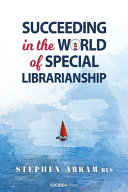 Succeeding in the world of special librarianship /