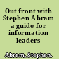 Out front with Stephen Abram a guide for information leaders /