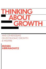 Thinking about growth and other essays on economic growth and welfare /