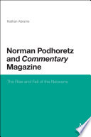 Norman Podhoretz and Commentary Magazine the rise and fall of the neocons /