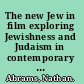 The new Jew in film exploring Jewishness and Judaism in contemporary cinema /