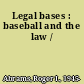 Legal bases : baseball and the law /