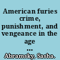 American furies crime, punishment, and vengeance in the age of mass imprisonment /