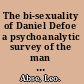 The bi-sexuality of Daniel Defoe a psychoanalytic survey of the man and his works /