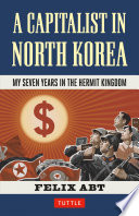 A capitalist in North Korea : my seven years in the Hermit Kingdom /
