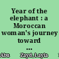 Year of the elephant : a Moroccan woman's journey toward independence, and other stories /