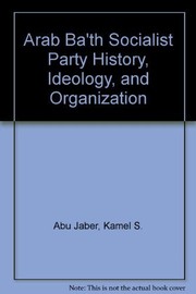 The Arab Baʻth Socialist Party: history, ideology, and organization /