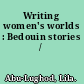 Writing women's worlds : Bedouin stories /