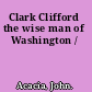 Clark Clifford the wise man of Washington /