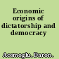 Economic origins of dictatorship and democracy