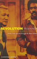 Revolution televised prime time and the struggle for Black power /