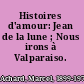 Histoires d'amour: Jean de la lune ; Nous irons à Valparaiso.