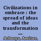 Civilizations in embrace : the spread of ideas and the transformation of power : India and Southeast Asia in the classical age /