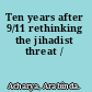 Ten years after 9/11 rethinking the jihadist threat /