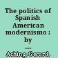 The politics of Spanish American modernismo : by exquisite design /