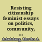 Resisting citizenship feminist essays on politics, community, and democracy /