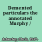Demented particulars the annotated Murphy /