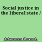 Social justice in the liberal state /