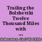 Trailing the Bolsheviki Twelve Thousand Miles with the Allies in Siberia /