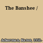 The Banshee /