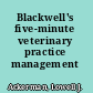 Blackwell's five-minute veterinary practice management consult
