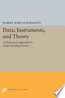 Data, instruments, and theory : a dialectical approach to understanding science /