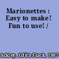 Marionettes : Easy to make! Fun to use! /