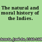 The natural and moral history of the Indies.