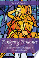 Amigas y amantes : sexually nonconforming Latinas negotiate family /