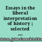 Essays in the liberal interpretation of history ; selected papers /