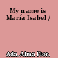 My name is María Isabel /