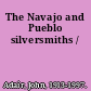 The Navajo and Pueblo silversmiths /