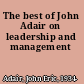 The best of John Adair on leadership and management