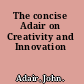 The concise Adair on Creativity and Innovation