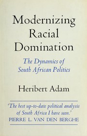 Modernizing racial domination ; South Africa's political dynamics.