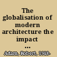 The globalisation of modern architecture the impact of politics, economics and social change on architecture and urban design since 1900 /