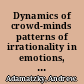 Dynamics of crowd-minds patterns of irrationality in emotions, beliefs, and actions /