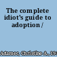 The complete idiot's guide to adoption /