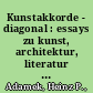 Kunstakkorde - diagonal : essays zu kunst, architektur, literatur und gesellschaft /