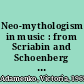 Neo-mythologism in music : from Scriabin and Schoenberg to Schnittke and Crumb /