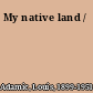 My native land /