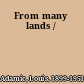 From many lands /